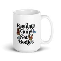 Regulate Guns Not Bodies Mug